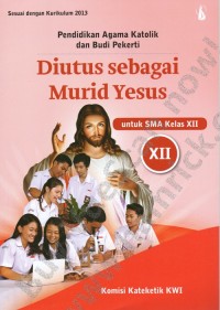 Image of Pendidikan Agama Katolik dan Budi Pekerti: Diutus Sebagai Murid Yesus XII