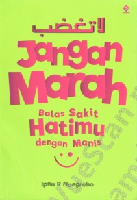 Image of Jangan Marah: Balas Sakit Hatimu dengan Manis