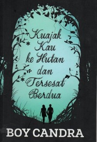 Image of Kuajak Kau Ke Hutan Dan Tersesat Berdua